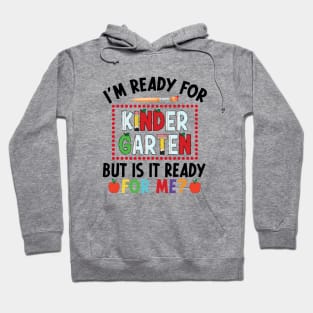 I'm Ready For Kindergarten But Is It Ready For Me First Day Of Kindergarten Funny Back To School Hoodie